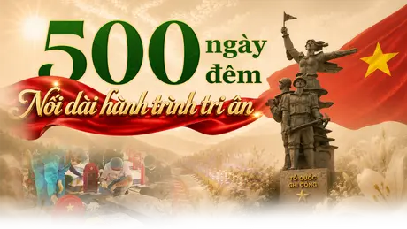 500 NGÀY ĐÊM – NỐI DÀI HÀNH TRÌNH TRI ÂN