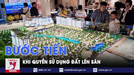 Giờ đất đai: Bước tiến khi quyền sử dụng đất lên sàn