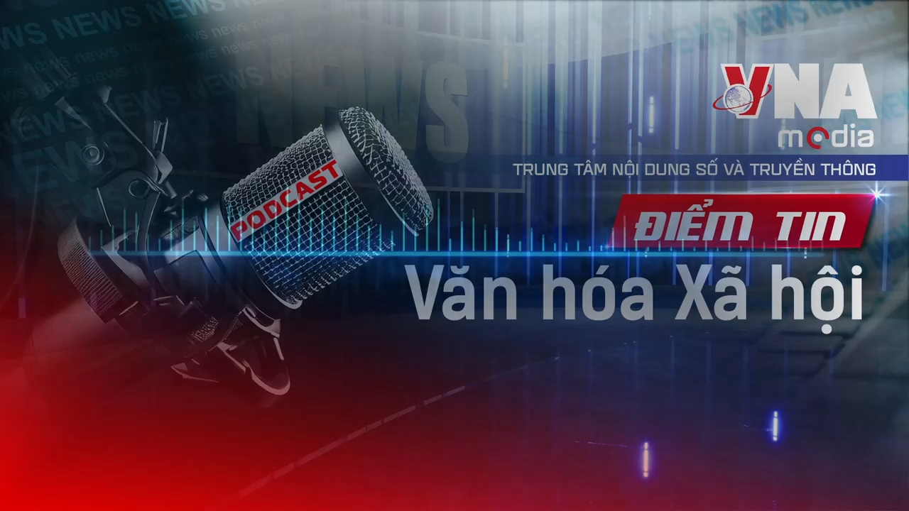 Điểm tin Văn hóa - Xã hội ngày 09/8/2025
