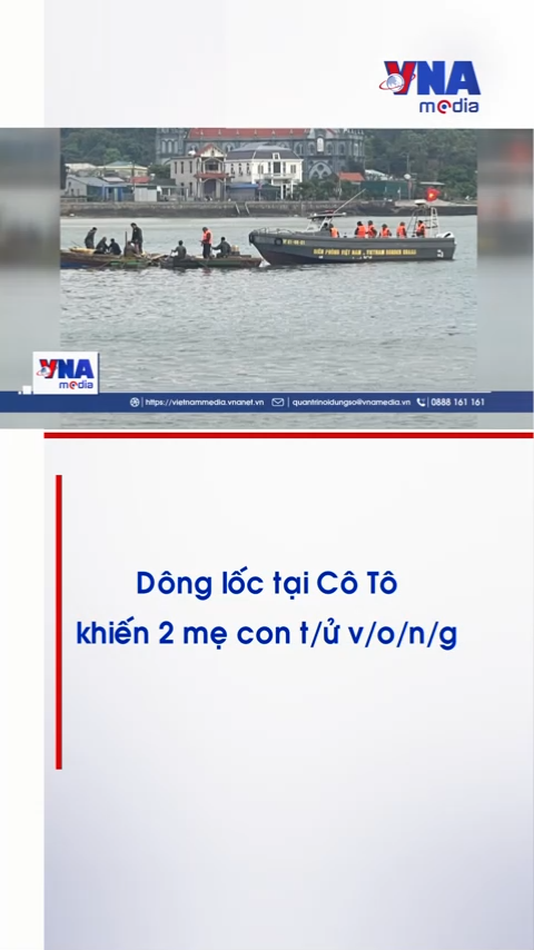 Dông lốc tại Cô Tô khiến 2 mẹ con tử vong