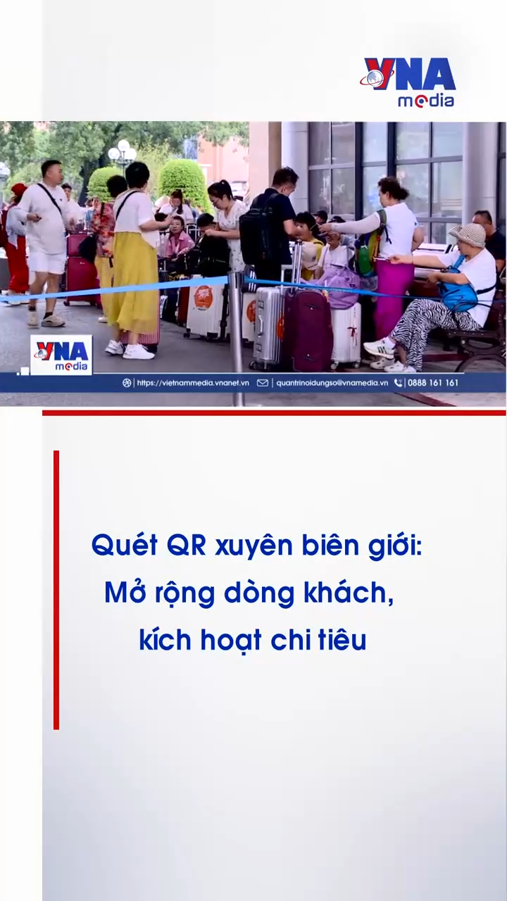Quét QR xuyên biên giới: Mở rộng dòng khách, kích hoạt chi tiêu