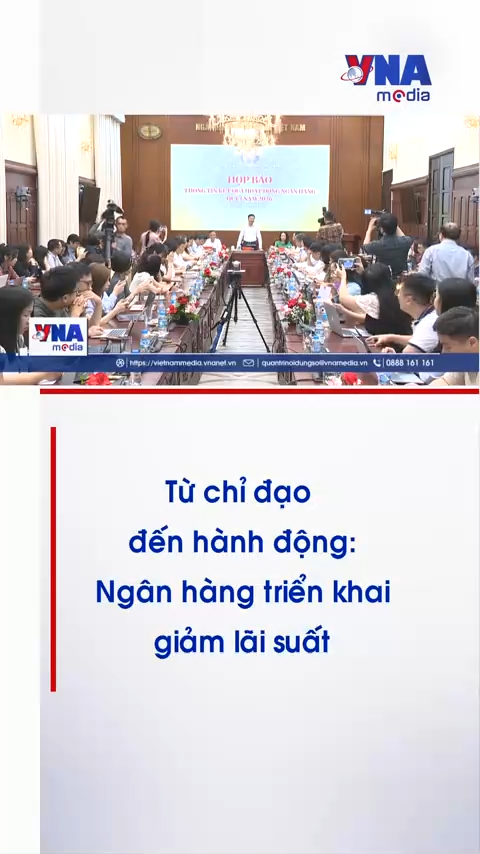 Từ chỉ đạo đến hành động: Ngân hàng triển khai giảm lãi suất