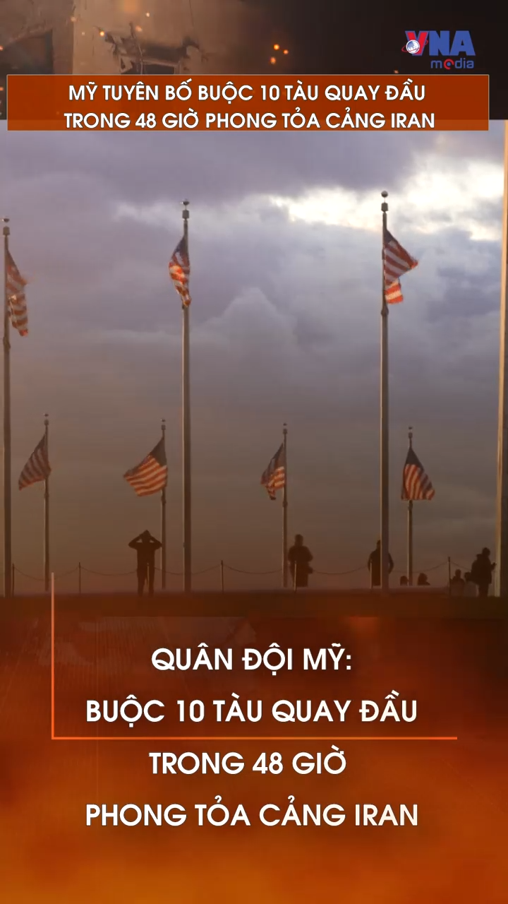 Mỹ tuyên bố buộc 10 tàu quay đầu trong 48 giờ phong tỏa cảng Iran