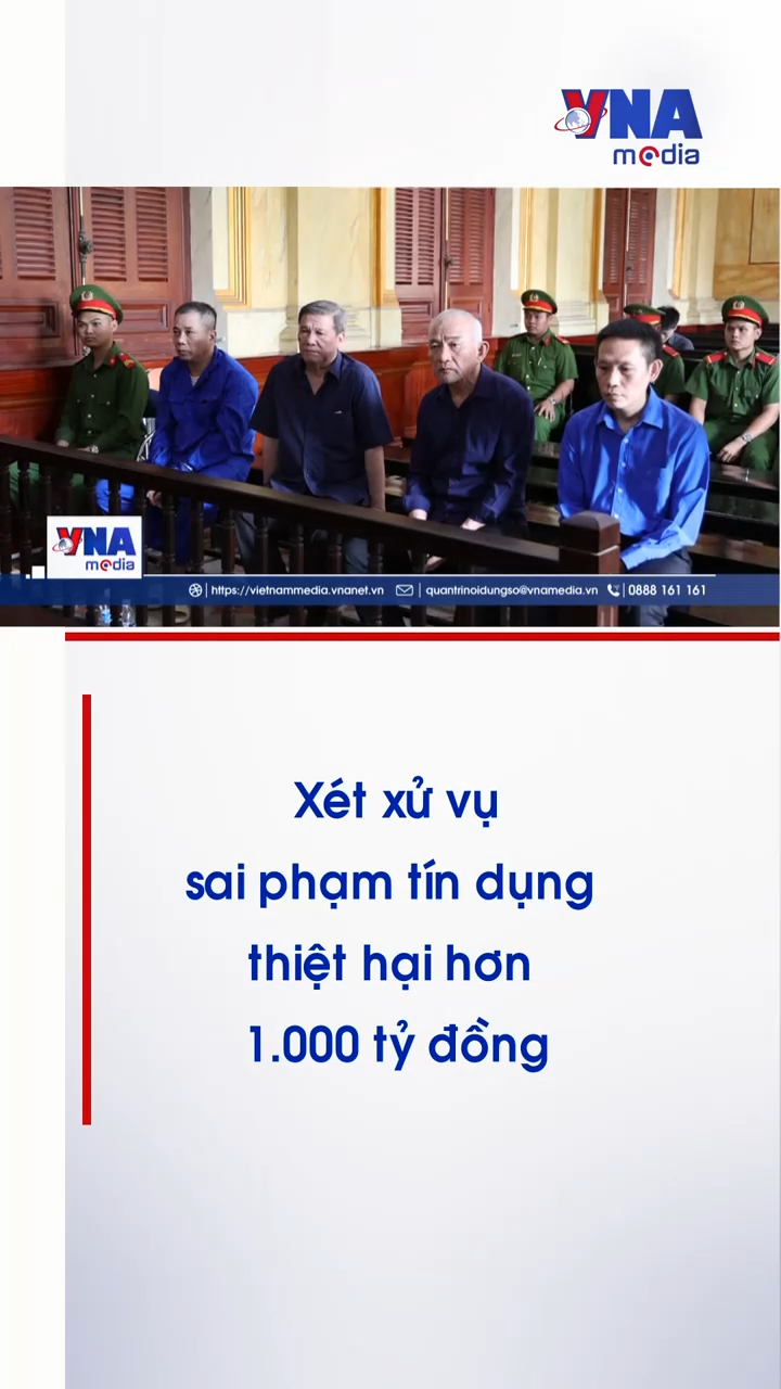 Xét xử vụ sai phạm tín dụng thiệt hại hơn 1.000 tỷ đồng