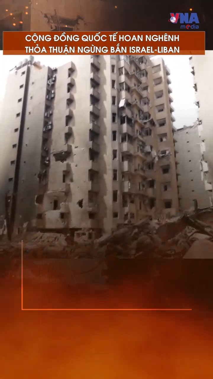 Cộng đồng quốc tế hoan nghênh thỏa thuận ngừng bắn Israel - Liban