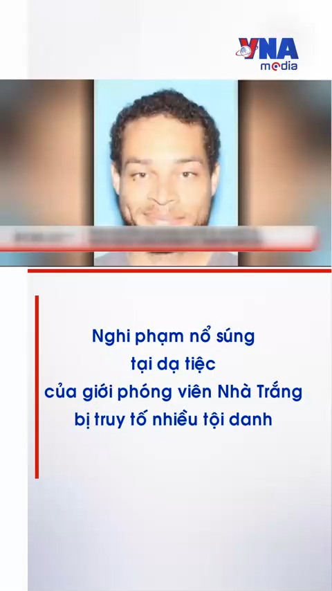 Nghi phạm nổ súng tại dạ tiệc của giới phóng viên Nhà Trắng bị truy tố nhiều tội danh