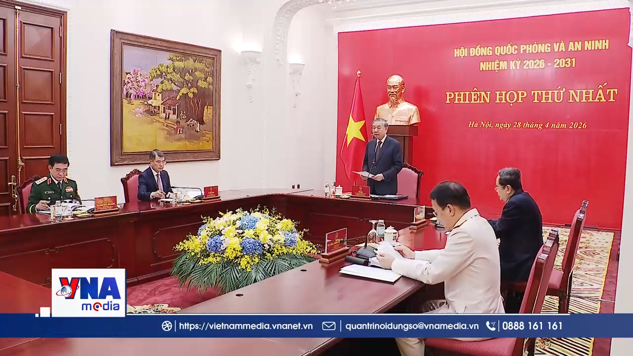 Trạm tin chiều ngày 28/4: Tổng Bí thư, Chủ tịch nước chủ trì Phiên họp thứ nhất Hội đồng Quốc phòng và An ninh nhiệm kỳ 2026 – 2031