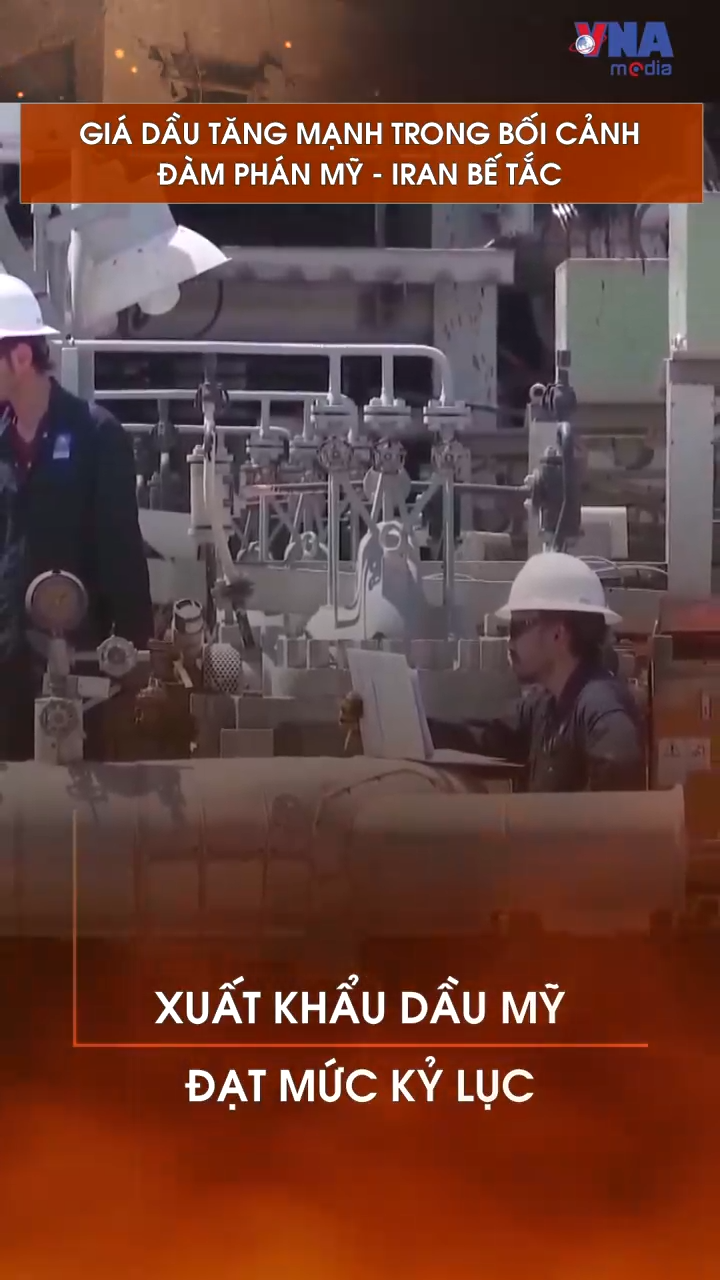 Giá dầu tăng mạnh trong bối cảnh đàm phán Mỹ - Iran bế tắc