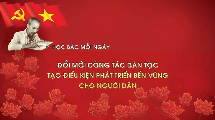 Học Bác mỗi ngày: Đổi mới công tác dân tộc