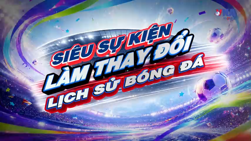 Sắc màu World Cup 2026 ngày 21/7: Siêu sự kiện làm thay đổi lịch sử bóng đá