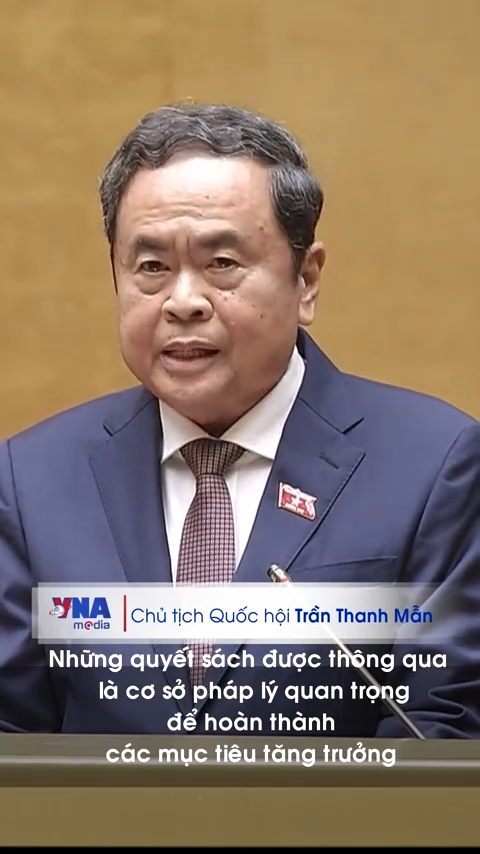 Chủ tịch Quốc hội Trần Thanh Mẫn: Những quyết sách được thông qua tại Kỳ họp là cơ sở pháp lý quan trọng để hoàn thành các mục tiêu tăng trưởng