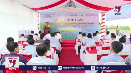 Trà Vinh bàn giao mặt bằng xây dựng Dự án cầu Đại Ngãi 