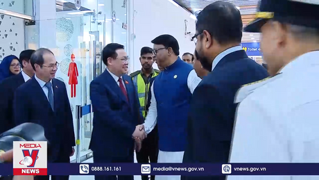 Chủ tịch Quốc hội đến Dhaka, bắt đầu thăm chính thức Bangladesh