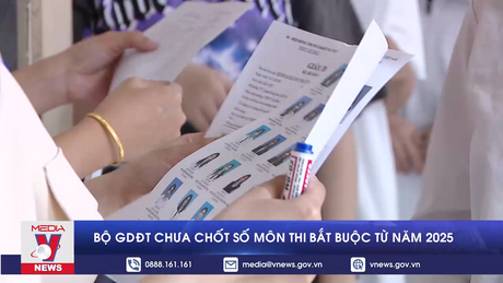 Bộ Giáo dục và Đào tạo chưa chốt số môn thi bắt buộc từ năm 2025