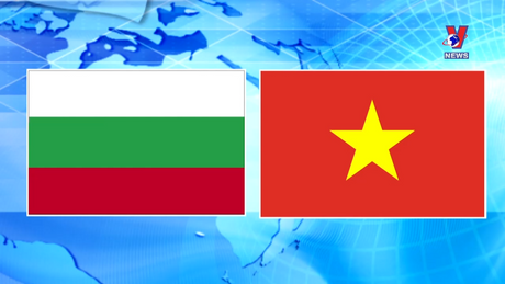 Việt Nam với bạn bè quốc tế: Tăng cường quan hệ hữu nghị truyền thống và hợp tác nhiều mặt Việt Nam - Bulgaria