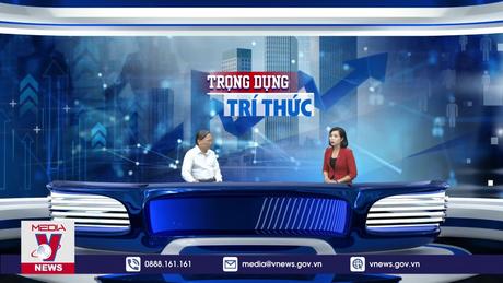 Tạo môi trường để trí thức Việt Nam phát huy tối đa tiềm năng, sức sáng tạo