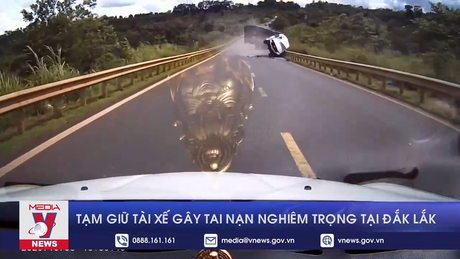 Tạm giữ tài xế gây tai nạn nghiêm trọng tại Đắk Lắk