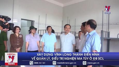 Xây dựng Vĩnh Long thành điển hình về quản lý, điều trị nghiện ma túy ở ĐB SCL