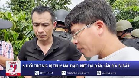 6 đối tượng bị truy nã đặc biệt tại Đắk Lắk đã bị bắt