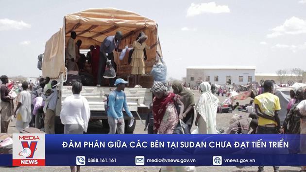 Đàm phán giữa các bên tại Sudan chưa đạt tiến triển