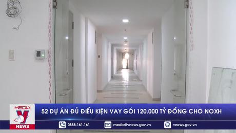 52 dự án đủ điều kiện vay gói 120.000 tỷ đồng cho nhà ở xã hội
