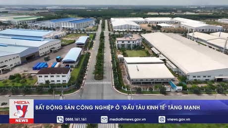 Bất động sản công nghiệp ở “đầu tàu kinh tế” tăng mạnh