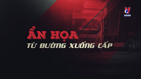 Hộp thư VNews: Ẩn họa từ đường xuống cấp

