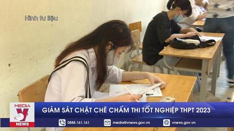 Giám sát chặt chẽ chấm thi tốt nghiệp THPT 2023