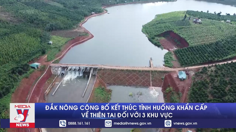 Đắk Nông công bố kết thúc tình huống khẩn cấp về thiên tai đối với 3 khu vực