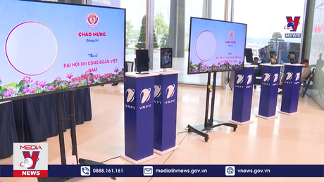 VNPT cung cấp hạ tầng, dịch vụ số cho Đại hội Công đoàn Việt Nam