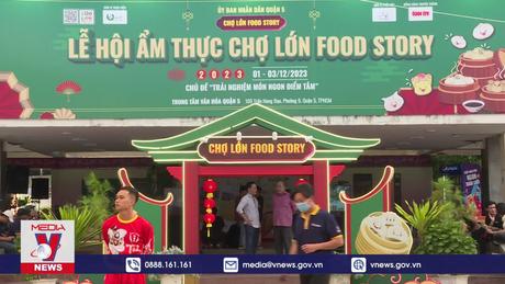 Đặc sắc Lễ hội “Chợ Lớn Food Story”