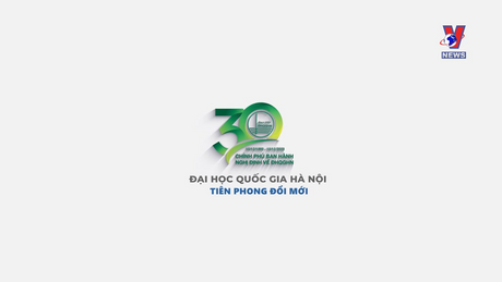 Đại học Quốc gia Hà Nội - 30 năm tiên phong đổi mới