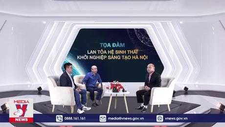 Bản tin Khởi nghiệp số 22: Lan tỏa hệ sinh thái khởi nghiệp sáng tạo Hà Nội