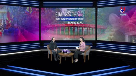 Góc nhìn Vnews: Đưa Hà Nội thành trung tâm công nghiệp văn hóa hàng đầu