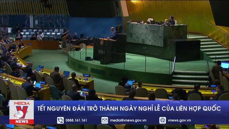 Tết Nguyên đán trở thành ngày nghỉ lễ của Liên hợp quốc