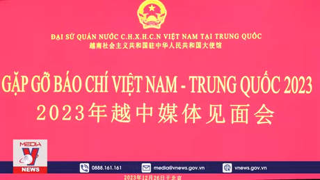 Đại sứ quán Việt Nam tổ chức gặp gỡ báo chí Việt – Trung
