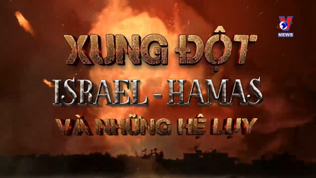 Xung đột Israel - Hamas & Những hệ lụy