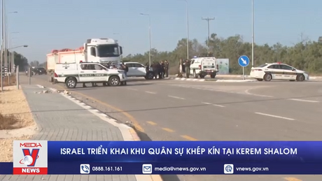 Israel triển khai khu quân sự khép kín tại Kerem Shalom