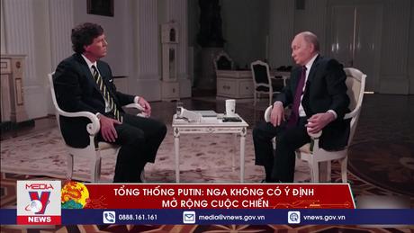 Tổng thống Putin: Nga không có ý định mở rộng cuộc chiến