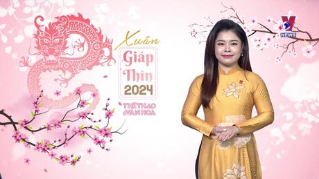 Văn hóa toàn cảnh ngày 12/02/2024 