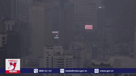 Ô nhiễm bụi mịn nghiêm trọng tại thủ đô Thái Lan
