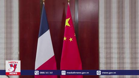 Trung Quốc và Pháp cam kết tăng cường đối thoại cấp cao