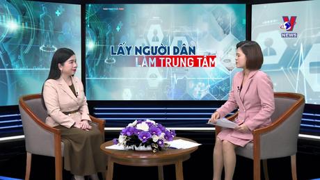 Góc nhìn VNews: Lấy người dân làm trung tâm