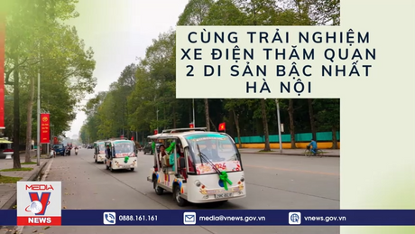 Cùng trải nghiệm đi xe điện thăm quan 2 di sản bậc nhất Hà Nội