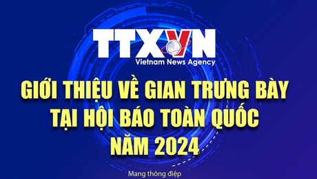Giới thiệu về gian trưng bày của TTXVN tại Hội Báo toàn quốc năm 2024