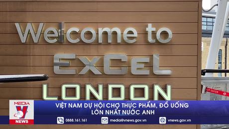 Việt Nam dự Hội chợ thực phẩm, đồ uống lớn nhất nước Anh