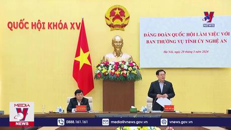 Đảng đoàn Quốc hội làm việc với Ban Thường vụ Tỉnh ủy Nghệ An