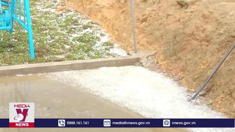 Mưa đá, gió lốc gây thiệt hại ở các tỉnh phía Bắc