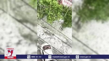 Mưa đá và giông lốc tại nhiều nơi ở Trung Quốc