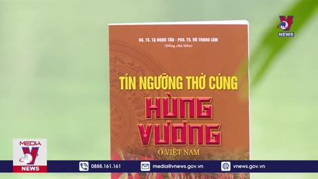 Ra mắt sách “Tín ngưỡng thờ cúng Hùng Vương ở Việt Nam”
